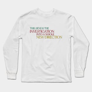 This sends the investigation into a whole new direction - Only Murders Quote Long Sleeve T-Shirt